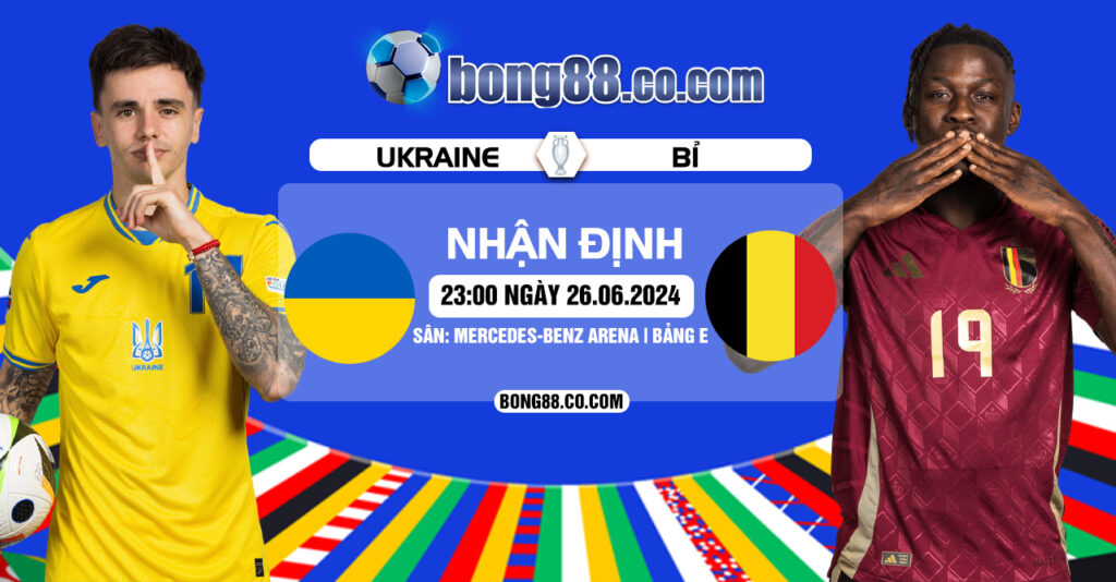 Nhận định, soi kèo Ukraine vs Bỉ